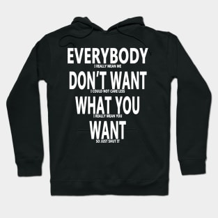 Everybody Dont Want What You Want 2 Hoodie